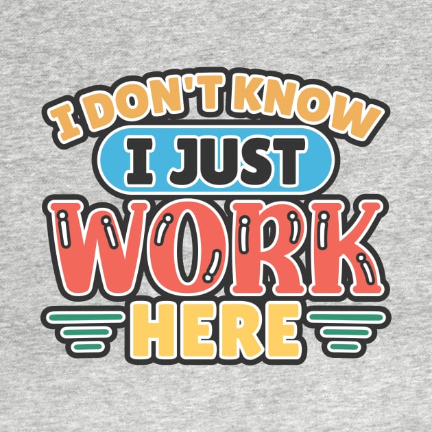 I Don't Know I Just Work Here by VintageReunion